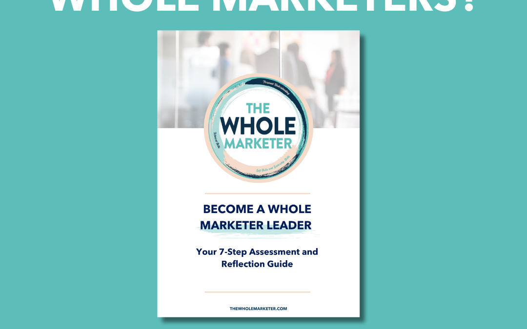 New resource! 7 Steps Assessment to become a Whole Marketer leader