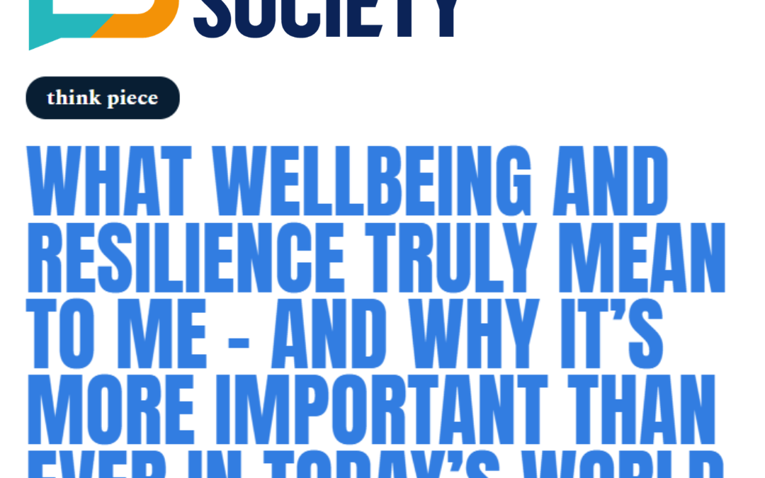 The Marketing Society Think Piece: Wellbeing and Resilience is More Important Than Ever